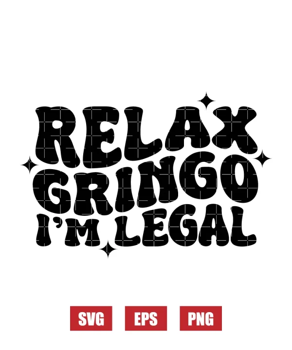 Relax Gringo I'm Legal Svg