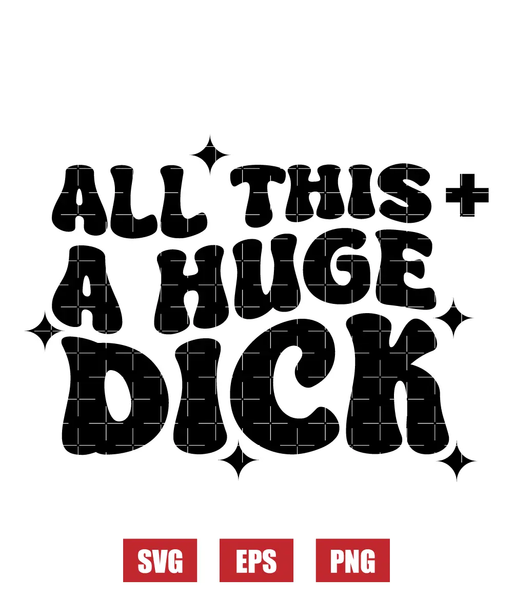 All This & A Huge Dick Svg