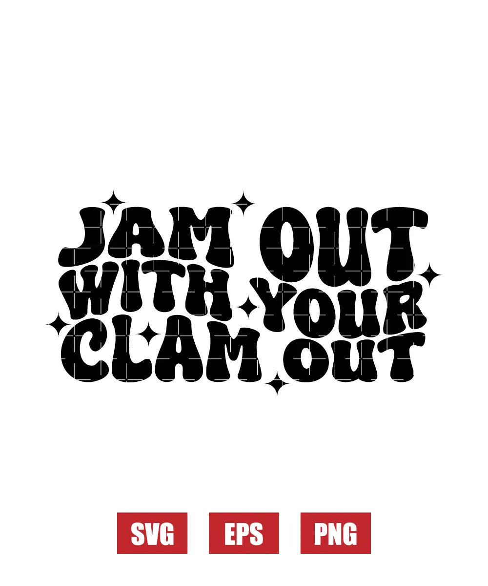 Jam Out With Your Clam Out Svg