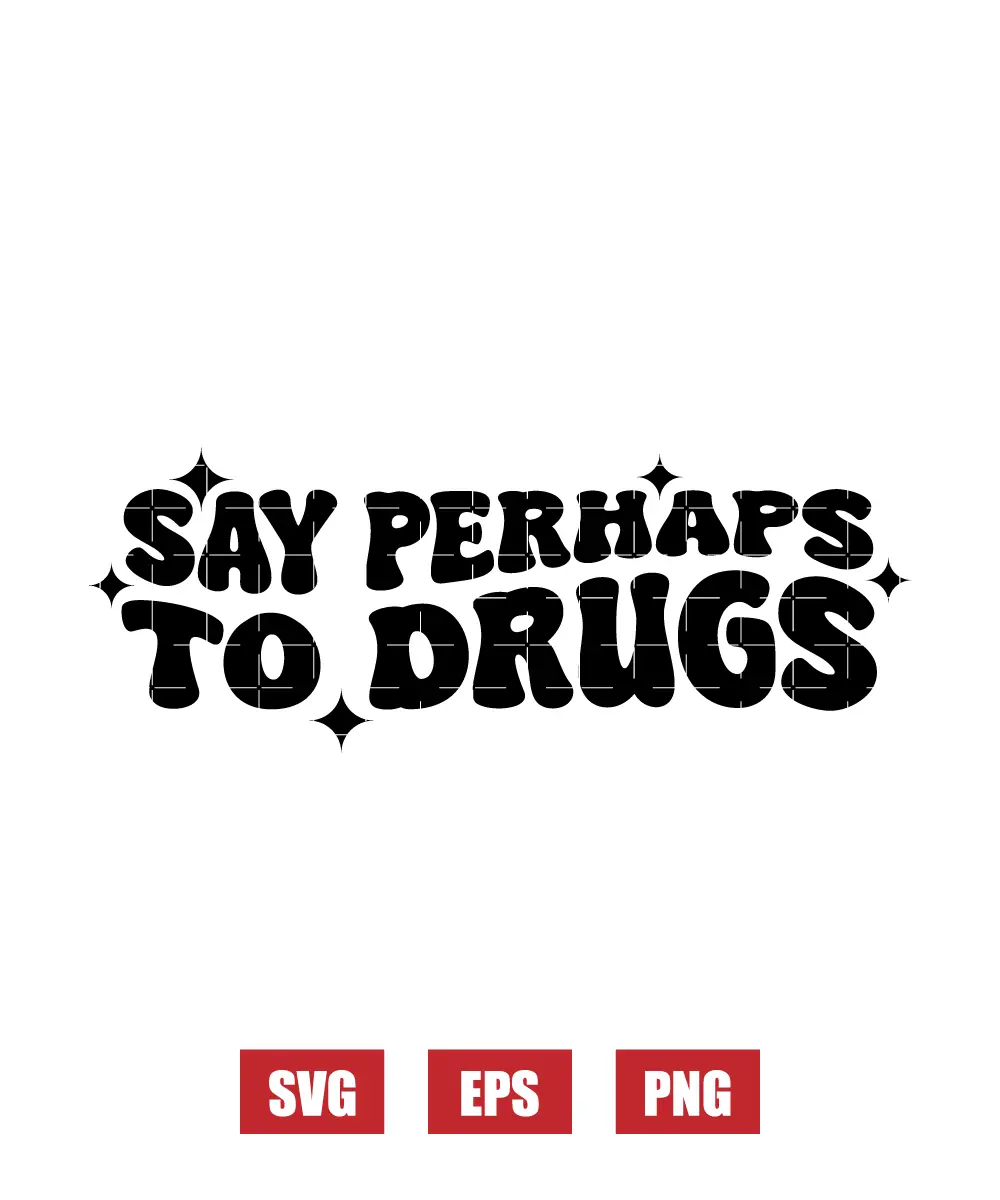 Say Perhaps To Drugs Svg
