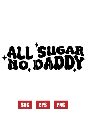 All Sugar No Daddy Svg