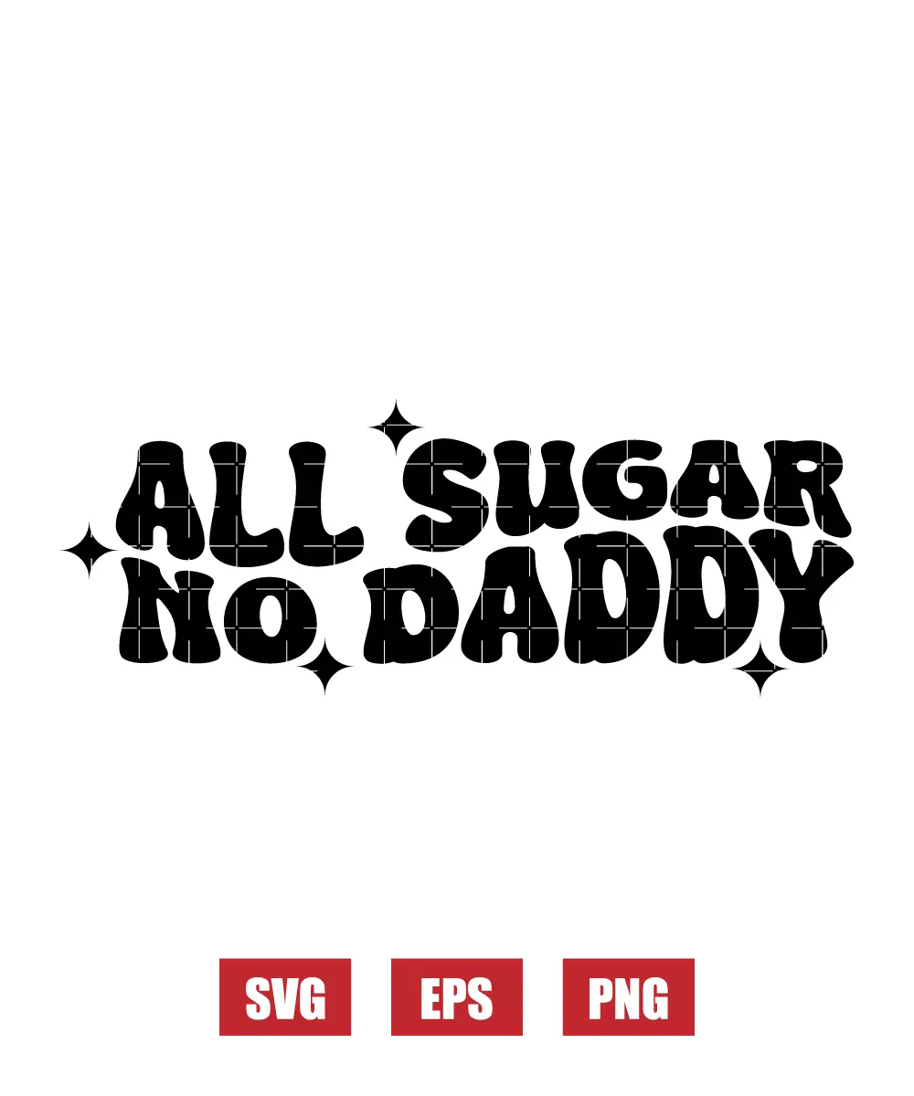 All Sugar No Daddy Svg