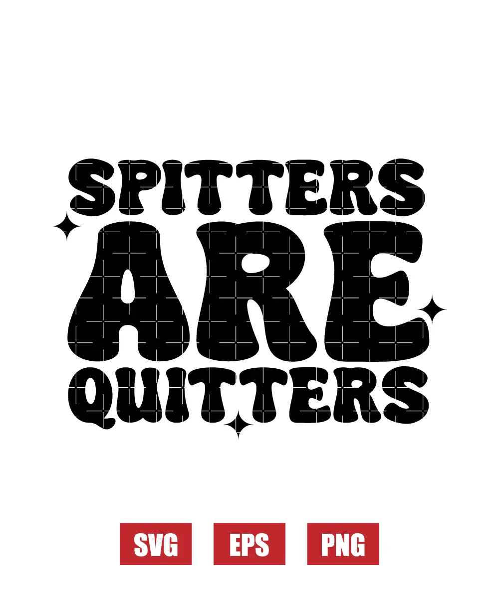 Spitters Are Quitters Svg
