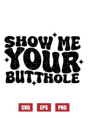 Show Me Your Butthole Svg