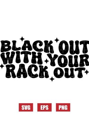 Black Out With Your Rack Out Svg