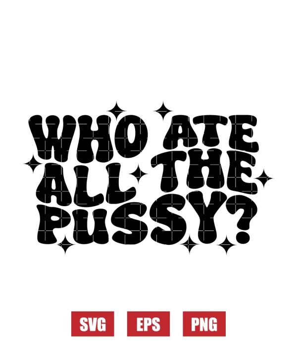 Who Ate All The Pussy? Svg