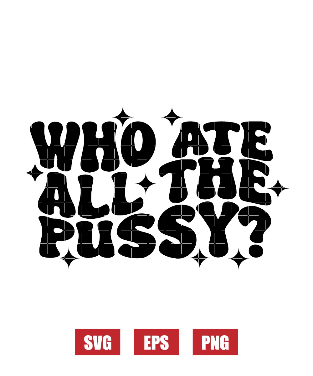 Who Ate All The Pussy? Svg