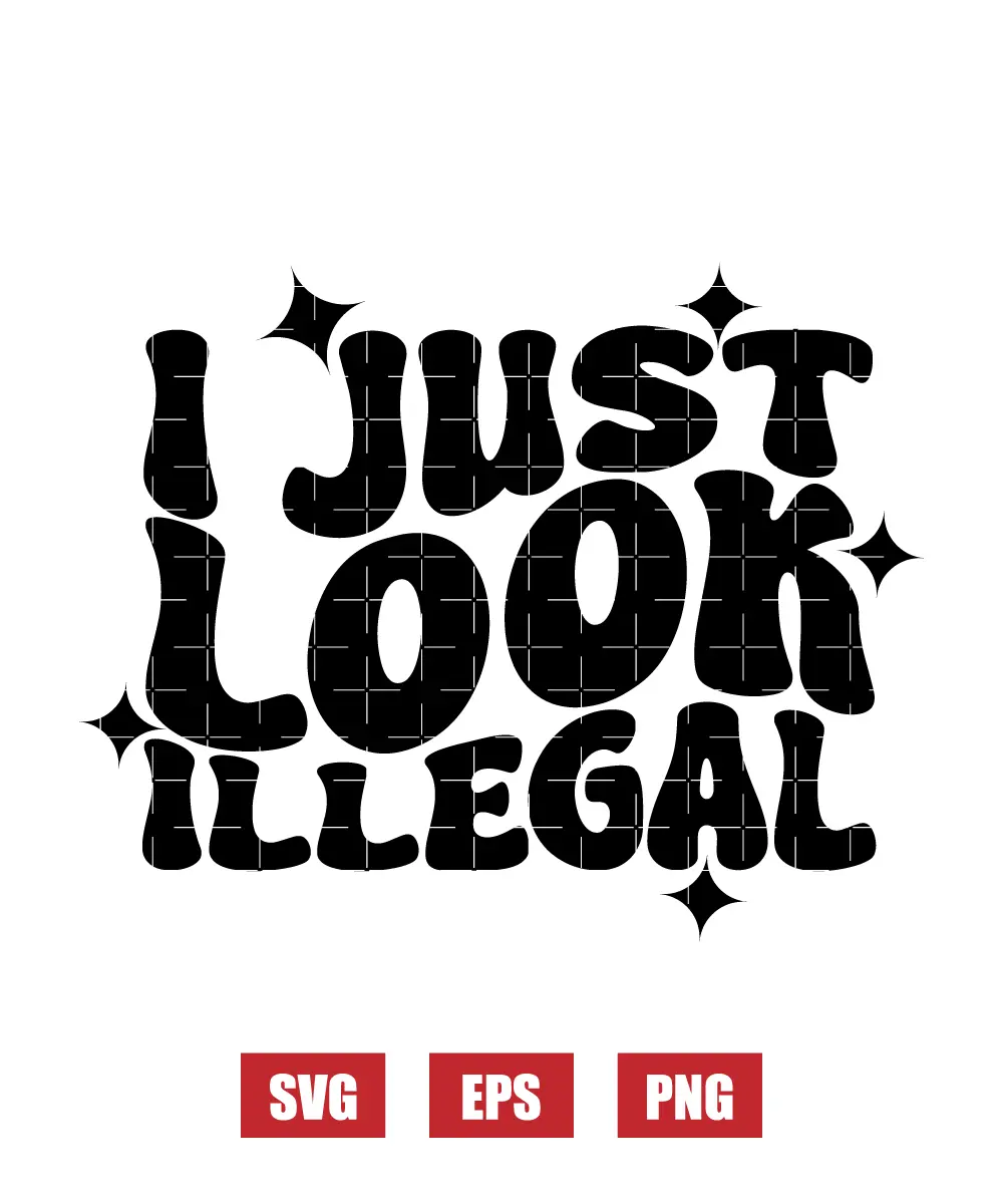 I Just Look Illegal Svg