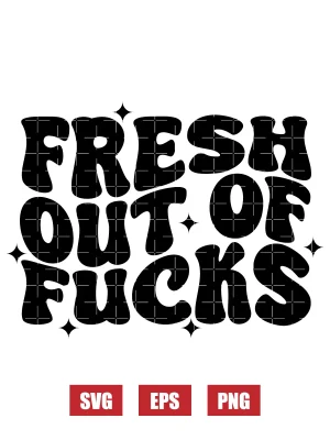 Fresh Out Of Fucks Svg