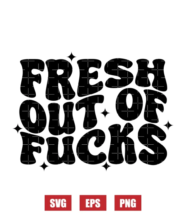 Fresh Out Of Fucks Svg