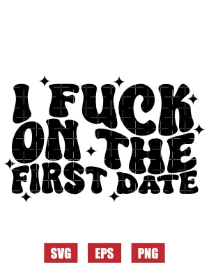 I Fuck On The First Date Svg