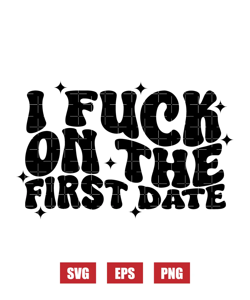 I Fuck On The First Date Svg