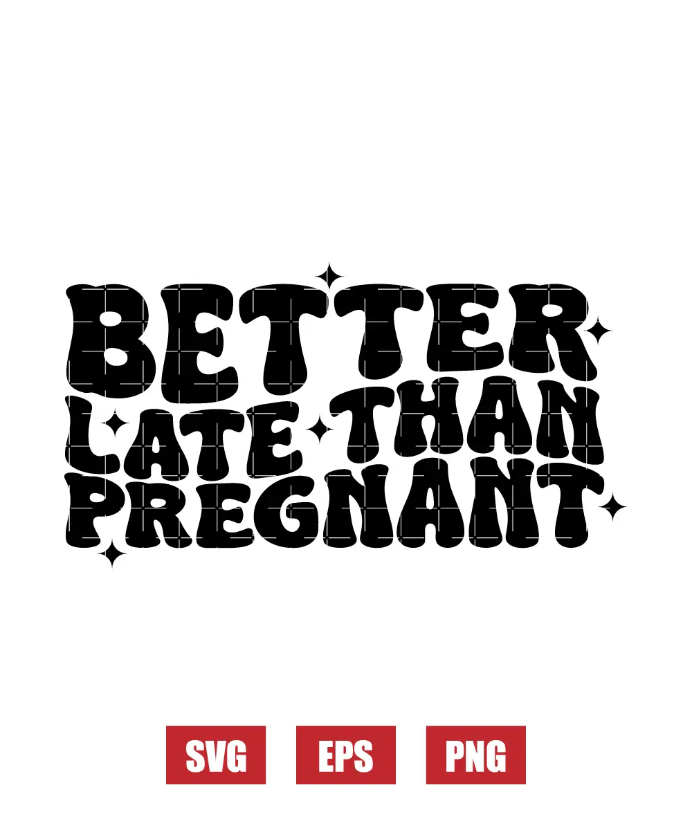 Better Late Than Pregnant Svg