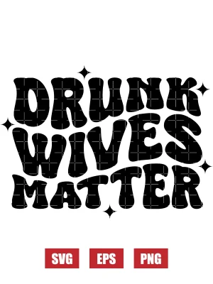 Drunk Wives Matter Svg