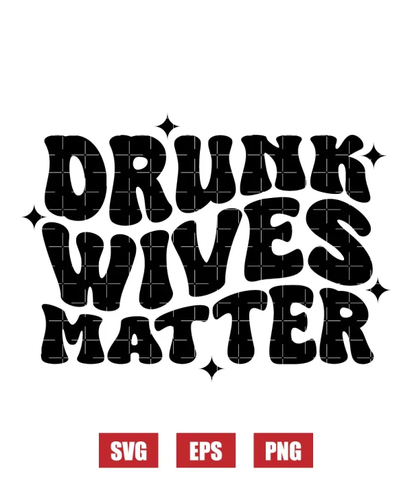 Drunk Wives Matter Svg