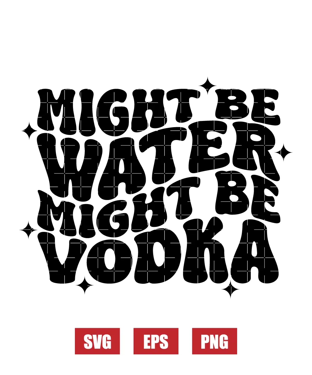 Might Be Water Might Be Vodka Svg