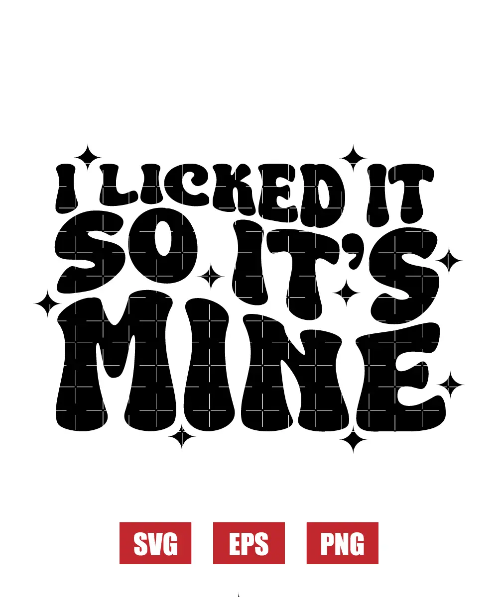 I Licked It So It's Mine Svg
