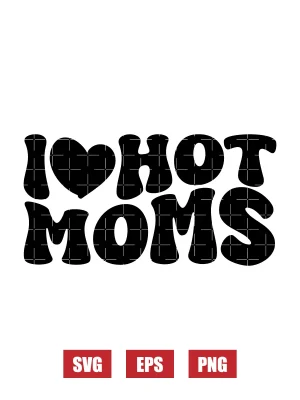 I ❤️ Hot Moms Svg