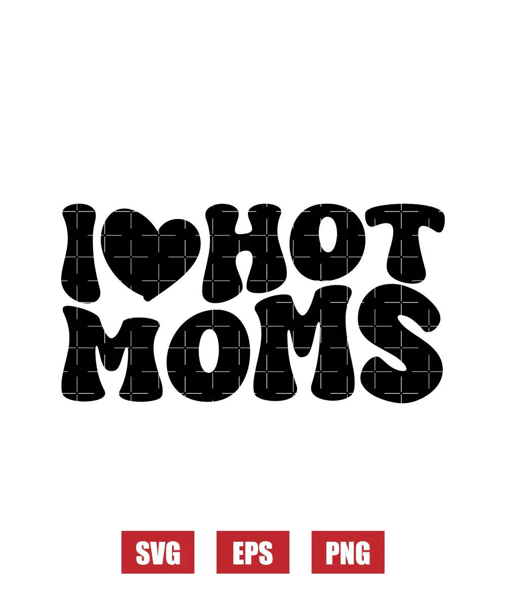 I ❤️ Hot Moms Svg