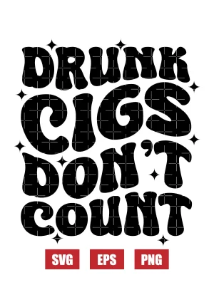 Drunk Cigs Don't Count Svg