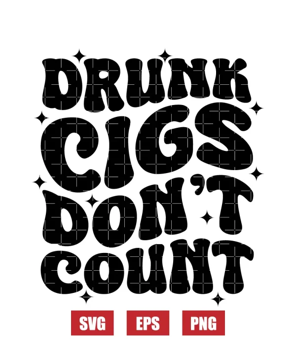 Drunk Cigs Don't Count Svg