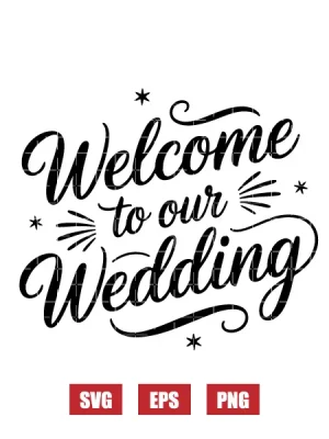 Welcome To Our Wedding Svg