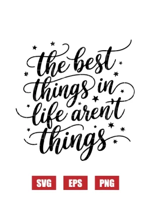 The Best Things In Life Aren't Things Svg