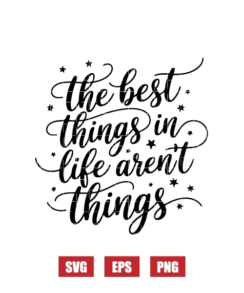 The Best Things In Life Aren't Things Svg