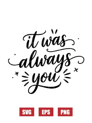 It Was Always You Svg