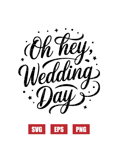Oh Hey Wedding Day Svg