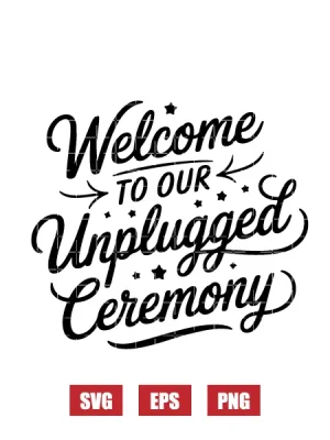 Welcome To Our Unplugged Ceremony Svg