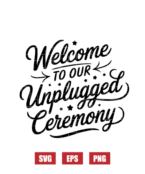 Welcome To Our Unplugged Ceremony Svg