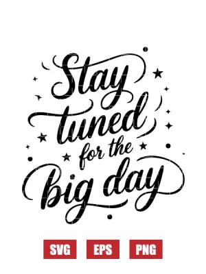 Stay Tuned For The Big Day Svg