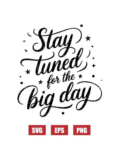 Stay Tuned For The Big Day Svg