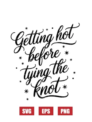 Getting Hot Before Tying The Knot Svg