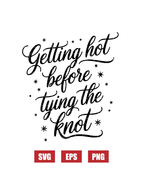 Getting Hot Before Tying The Knot Svg