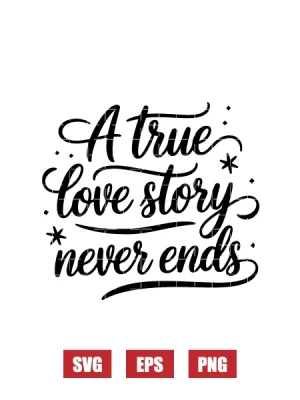 A True Love Story Never Ends Svg