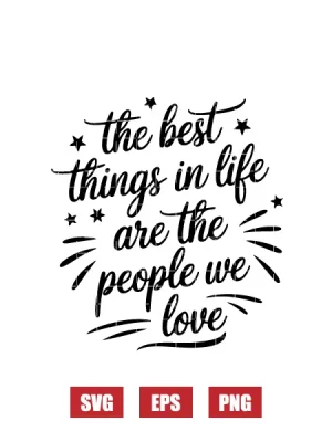 The Best Things In Life Are The People We Love Svg