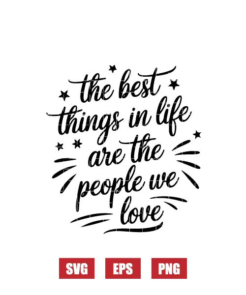 The Best Things In Life Are The People We Love Svg