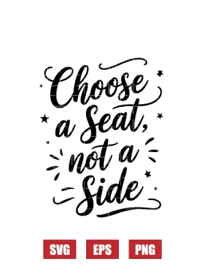 Choose A Seat Not A Side Svg
