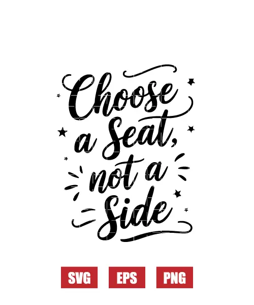 Choose A Seat Not A Side Svg
