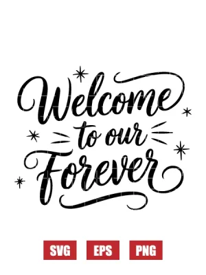 Welcome To Our Forever Svg