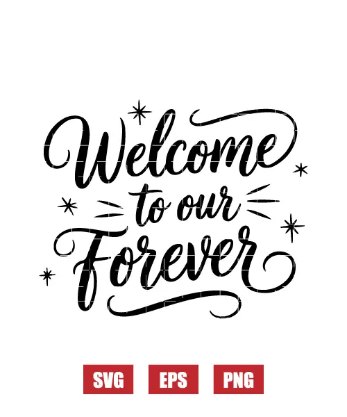 Welcome To Our Forever Svg
