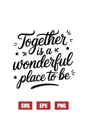 Together Is A Wonderful Place To Be Svg