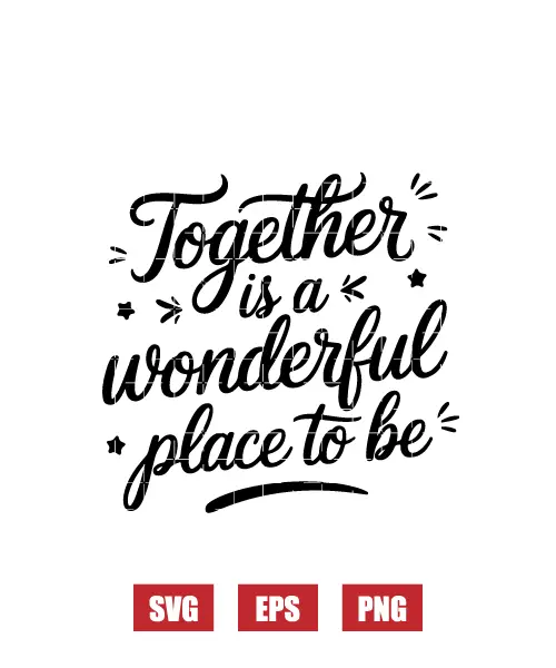 Together Is A Wonderful Place To Be Svg