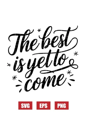 The Best Is Yet To Come Svg