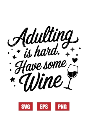 Adulting is hard. Have some Wine Svg