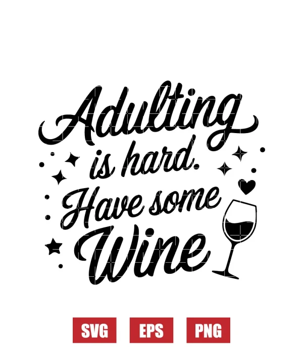 Adulting is hard. Have some Wine Svg