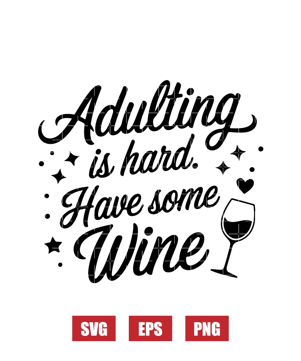 Adulting is hard. Have some Wine Svg