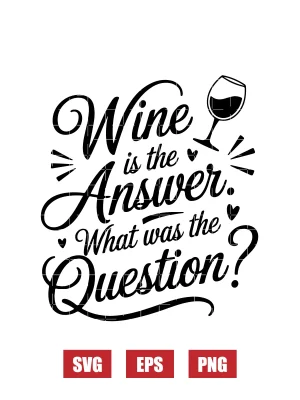 Wine is the Answer. What was the Question? Svg